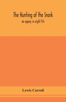 The hunting of the snark : an agony in eight fits, Paperback / softback Book The hunting of the snark : an agony in eight fits, Paperback / softback Book