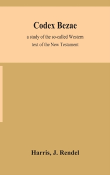 Codex Bezae : a study of the so-called Western text of the New Testament, Hardback Book Codex Bezae : a study of the so-called Western text of the New Testament, Hardback Book