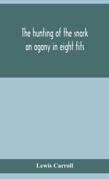 The hunting of the snark : an agony in eight fits, Hardback Book The hunting of the snark : an agony in eight fits, Hardback Book