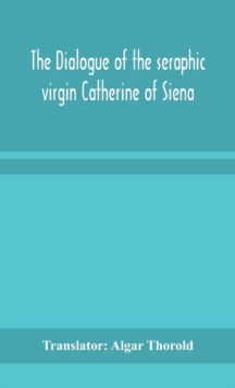 The dialogue of the seraphic virgin Catherine of Siena