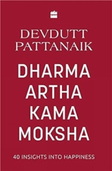 Dharma Artha Kama Moksha : 40 Insights for Happiness