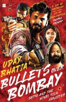 Bullets Over Bombay : Satya and the Hindi Film Gangster