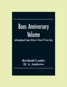 Boas Anniversary Volume; Anthropological Papers Written In Honor Of Franz Boas