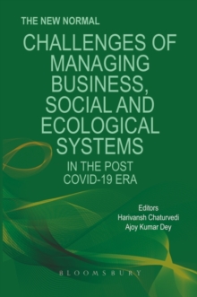 The New Normal : Challenges of Managing Business, Social and Ecological Systems in the Post Covid 19 Era