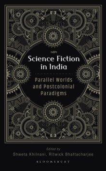 Science Fiction in India : Parallel Worlds and Postcolonial Paradigms