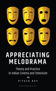 Appreciating Melodrama : Theory and Practice in Indian Cinema and Television