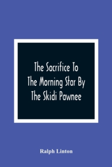 The Sacrifice To The Morning Star By The Skidi Pawnee