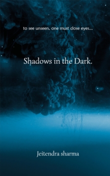 Shadows in the Dark : To See Unseen, One Must Close Eyes...