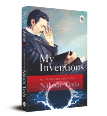 My Inventions, Autobiography of Nikola Tesla