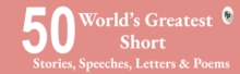 Top 50 World's Greatest : Short Stories, Speeches, Letters & Poems