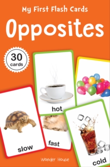 My First Flash Cards Opposites : 55 Early Learning For Kids