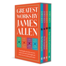 Greatest Works By James Allen (As a Man Thinketh, The Path to Prosperity, Shape Your Life and Your Destiny, The Life Triumphant)