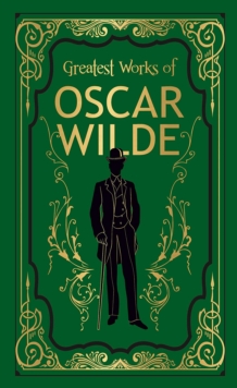 Greatest Works of Oscar Wilde (Deluxe Hardbound Edition)