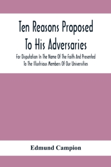 Ten Reasons Proposed To His Adversaries For Disputation In The Name Of The Faith And Presented To The Illustrious Members Of Our Universities