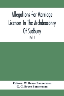 Allegations For Marriage Licences In The Archdeaconry Of Sudbury, In The County Of Suffolk During The Year 1684 To 1754 (Part I)