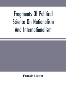 Fragments Of Political Science On Nationalism And Internationalism