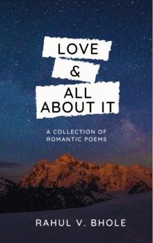 Love & All About It : A Collection of Romantic Poems