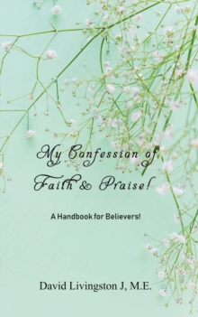 My Confession of Faith & Praise! : A Handbook for Believers!