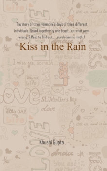 Kiss in the Rain : The story of three valentine's days of three different individuals...linked together by one bond... but what went wrong..? Read to find out.......surely love is myth..!