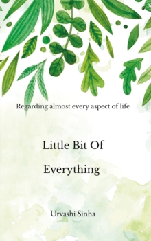 Little Bit Of Everything : Regarding to Almost Every Aspect of Life