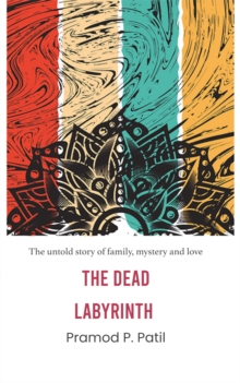 The Dead Labyrinth : The untold story of family, mystery and love