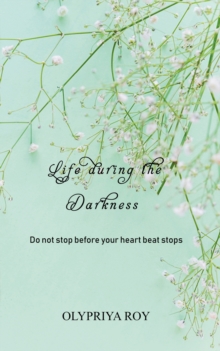 Life during the Darkness : Do not stop before your heart beat stops