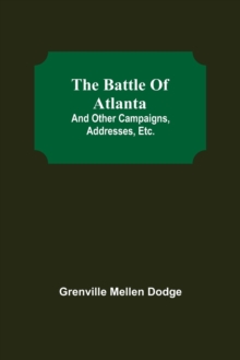 The Battle Of Atlanta; And Other Campaigns, Addresses, Etc.