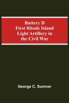 Battery D First Rhode Island Light Artillery In The Civil War