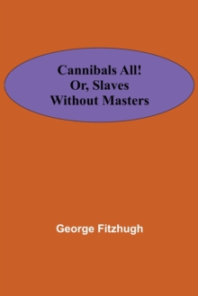 Cannibals all! or, Slaves without masters