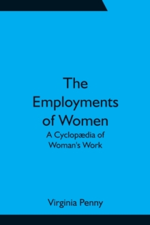 The Employments of Women : A Cyclopaedia of Woman's Work