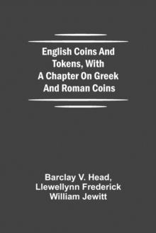 English Coins And Tokens, With A Chapter On Greek And Roman Coins