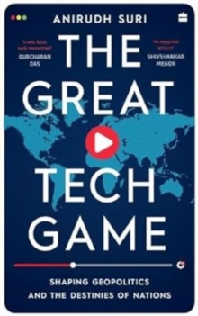 The Great Tech Game : Shaping Geopolitics and the Destiny of Nations