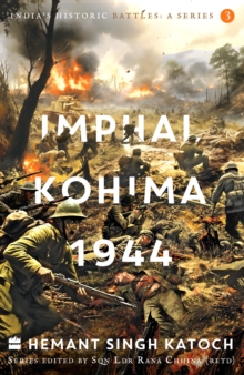 India's Historic Battles : Imphal-Kohima,1944