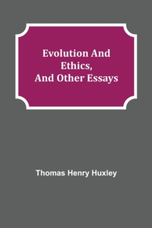 Evolution and Ethics, and Other Essays