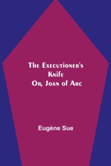 The Executioner's Knife; Or, Joan of Arc