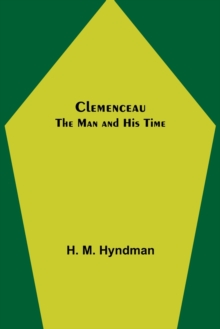 Clemenceau; The Man and His Time