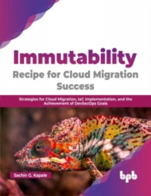 Immutability -Recipe for Cloud Migration Success : Strategies for Cloud Migration, IaC Implementation, and the Achievement of DevSecOps Goals