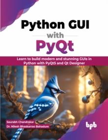 Python GUI with PyQt : Learn to build modern and stunning GUIs in Python with PyQt5 and Qt Designer