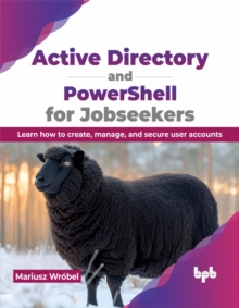 Active Directory and PowerShell for Jobseekers : Learn how to create, manage, and secure user accounts