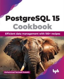 PostgreSQL 15 Cookbook : Efficient data management with 100+ recipes