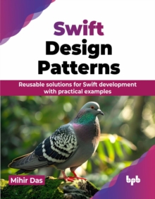 Swift Design Patterns : Reusable solutions for Swift development with practical examples