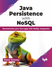 Java Persistence with NoSQL : Revolutionize your Java apps with NoSQL integration