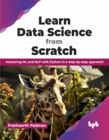 Learn Data Science from Scratch : Mastering ML and NLP with Python in a step-by-step approach