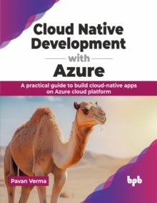 Cloud Native Development with Azure : A practical guide to build cloud-native apps on Azure cloud platform