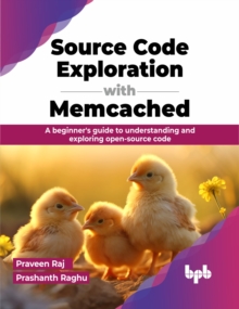 Source Code Exploration with Memcached : A Beginner's Guide to Understanding and Exploring Open-Source Code