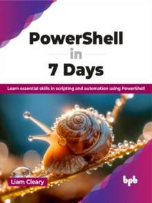 PowerShell in 7 Days : Learn essential skills in scripting and automation using PowerShell (English Edition)