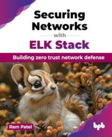 Securing Networks with ELK Stack : Building zero trust network defense