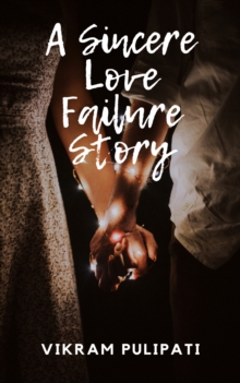 A Sincere Love Failure Story : It's A true love story of Middle class boy