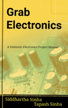 GRAB ELECTRONICS : (A Fantastic Electronics Project Manual)