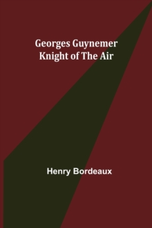 Georges Guynemer : Knight of the Air